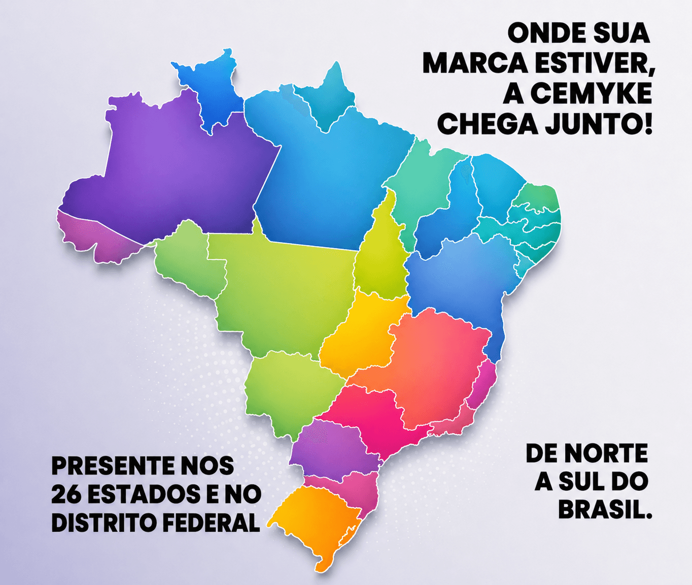 A Cemyke está presente nos 26 estados e no Distrito Federal, de norte a sul do Brasil
